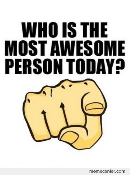 who-is-the-most-awesome-person-today_o_20085